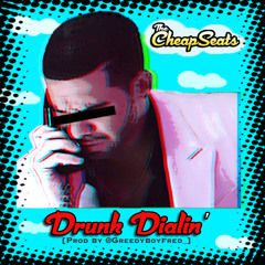 The CheapSeats - Drunk Dialin' (Prod. By Greedy Boy Fred)
