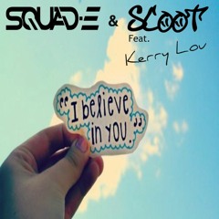 Squad E & Scoot Feat Kerry Lou - I Believe In You (Sample)