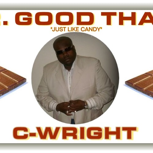 "MR. GOOD THANG" BY: C-WRIGHT