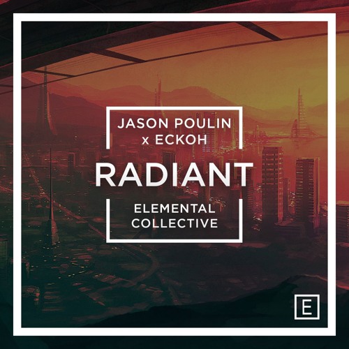 Eckoh & Jason Poulin - Radiant [elemental release]
