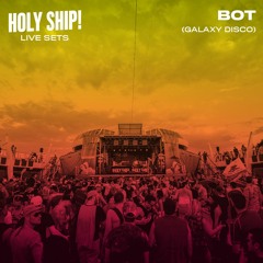 Holy Ship! 2016 Live Sets: Bot (Galaxy Disco)