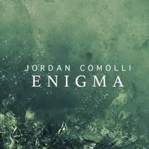 Jordan Comolli ~ Enigma