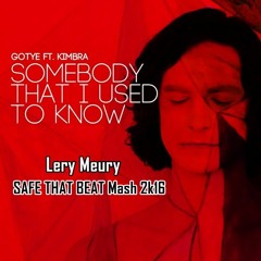 Gotye Ft. Kimbra - Somebody That I Used To Know (Lery Meury SAFE THAT BEAT Mash 2k16)#FREEDOWNLOAD