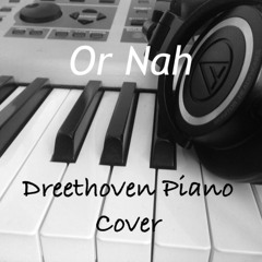 Or Nah (Dreethoven Piano Cover)