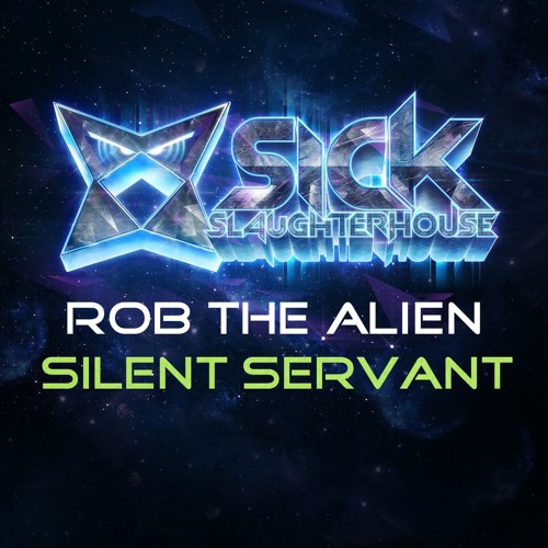 Rob The Alien - Silent Servant (Original Mix) (SICK SLAUGHTERHOUSE) PREVIEW