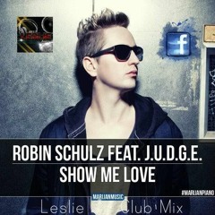 Robin Schulz - Show Me Love (Leslie Jr. Club Mix)ft. J.U.D.G.E.// FREE DOWNLOAD