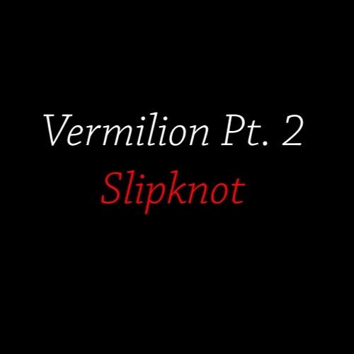 Vermilion Pt. 2 - Slipknot