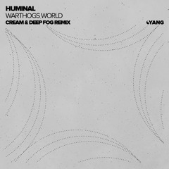 Huminal - Warthogs World (Cream & Deep Fog Remix) [Yang]