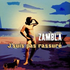 Zambla - J'suis Pas Rassuré - 01 - J'suis Pas Rassuré  Section 1