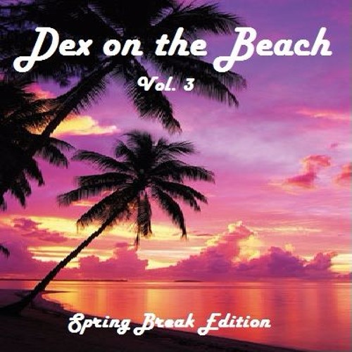 Dex On The Beach Vol. 3 (Summertime Mix)