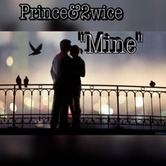 Prince&2wiceee "MINE" (Prod. by: Big Biscit)