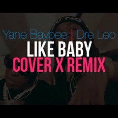 Yane Baybee X Dre Leo - Like Baby Cover X Remix