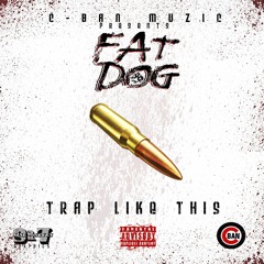 Trap Like This Fat Dog #cban