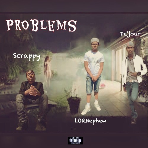 Scrappy X De'jour X Lor Nephew - Problems