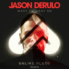 Jason Derulo - Want To Want Me (Unlike Pluto Remix)