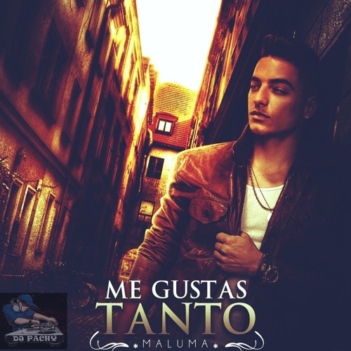 Stream Maluma - Me Gustas Tanto #DjPachY by Dj Pachy Peralta | Listen  online for free on SoundCloud