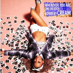 Cream 01. Wherever You Are (One Ok Rock Cover)