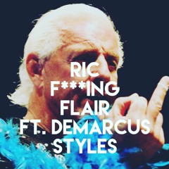 Ric F***ing Flair ft. Demarcus Styles