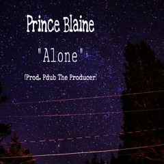 Prince Blaine - Alone (Prod. Pdub The Producer)