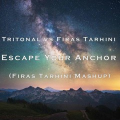Tritonal vs Firas Tarhini - Escape Your Anchor (Firas Tarhini Mashup) (Free Download)