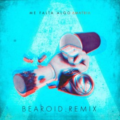 Amatria - Me Falta Algo (Bearoid Remix)