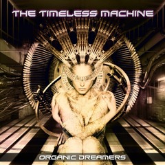 Organic Dreamers - The Timeless Machine - Out Now on Bandcamp!!