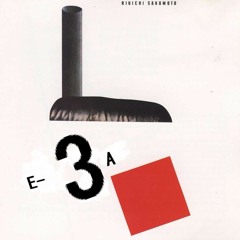 Riuichi Sakamoto 坂本龍一 -  E - 3A [B - 2 Edit]