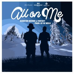 Kennyon Brown X Fortafy - All On Me (Prod. DJ Willi)