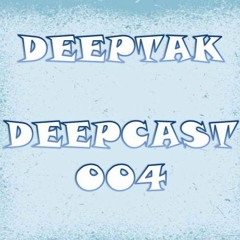 DEEPTAK - DEEPCAST 004