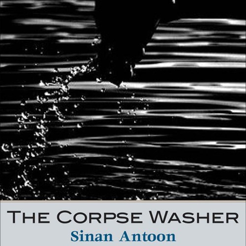 The Corpse Washer by Sinan Antoon, Narrated  by Fajer Al-Kaisi