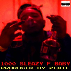 Sleazy F Baby - 1000 (produced by 2Late)