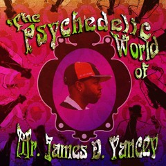 The Psychedelic World of Mr. James D. Yancey (John Morrison DJ Mix)