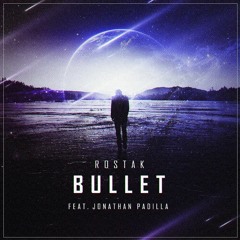 Rostak ft. Jonathan Padilla - Bullet [TastyTunes Free Release]