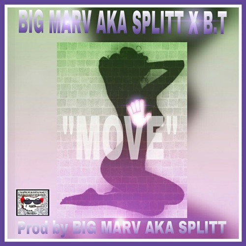"MOVE" - BIG MARV AKA SPLITT ft BT