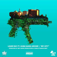 My City- Louie Ray ft. Kush Gang Archie Produced by. 3VP and The World Famous D Boy