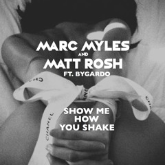 Marc Myles & Matt Rosh ft. Bygardo - Show Me How You Shake