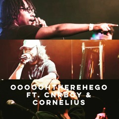 OoooohThereHeGo Ft. Cnrboy & Cornelius
