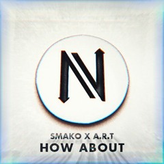 SMAKO & A.R.T - How About (Original Mix) NEXTLEVELTUNES.COM EXCLUSIVE FREE DOWNLOAD