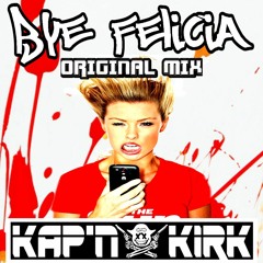 KAP'N KIRK- BYE FELICIA