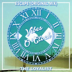 The Loyalist - Escape [Vibes O'Clock Exclusive]