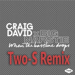 Craig David and Big Narstie- When The Bassline Drops ( Two-S Deep House Remix )