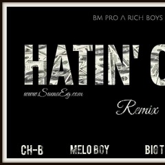 Hatin' On Me (Remix) - Ch-B ft. Melo Boy, Big Tito & Charli Weezy