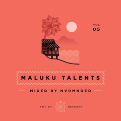 MALUKU TALENTS X NVRMNDED X REFRESHH: VOL.05