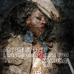 Angie Stone - I Wish I Didnt Miss You (Kaldera Edit) FREE DOWNLOAD