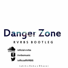 Jakik x Keku x Dhazor - Danger Zone (RVRBS Bootleg)[Buy = Free DL]