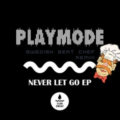 Playmode - Never Let Go (Swedish Beat Chef Remix)