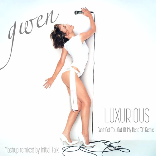 Gwen Stefani - Luxurious (Can't Get You Out Of My Head '01 Remix)  @InitialTalk