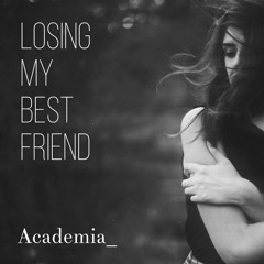 Losing my best friend
