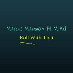 Roll With That- Marcus Mayhem X Mkel