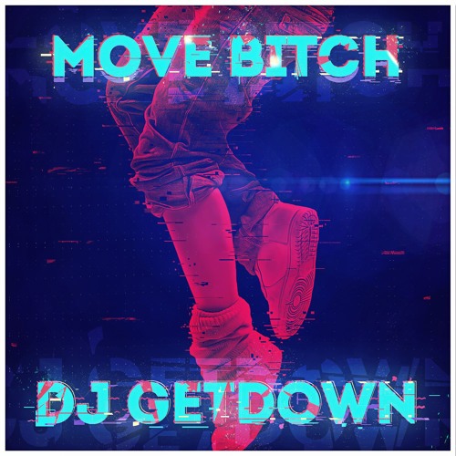 Stream DJ GETDOWN - Move Bitch (Free Download) By DJ GETDOWN.